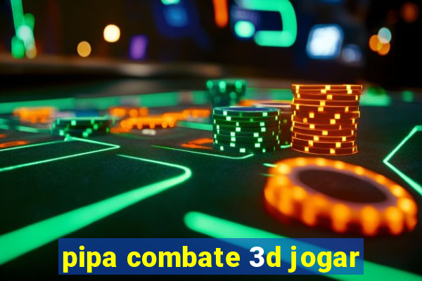 pipa combate 3d jogar